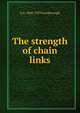 The strength of chain links, G A. 1868-1929 Goodenough 