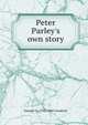 Peter Parley's own story, Samuel G. 1793-1860 Goodrich 