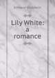 Lily White: a romance, Edward Goodwin 