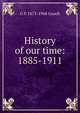 History of our time: 1885-1911, G P. 1873-1968 Gooch 