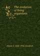 The evolution of living organisms, Edwin S. 1868-1946 Goodrich 