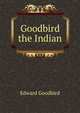 Goodbird the Indian, Edward Goodbird 