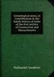 Genealogical notes, or Contributions to the family history of some of the first settlers of Connecticut and Massachusetts, Nathaniel Goodwin 
