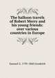 The balloon travels of Robert Merry and his young friends: over various countries in Europe, Samuel G. 1793-1860 Goodrich 