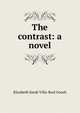 The contrast: a novel., Elizabeth Sarah Villa-Real Gooch 