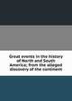 Great events in the history of North and South America; from the alleged discovery of the continent, 