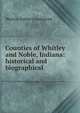 Counties of Whitley and Noble, Indiana: historical and biographical, Weston Arthur Goodspeed 