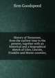 History of Tennessee, from the earliest time to the present; together with an historical and a biographical sketch of Giles, Lincoln, Franklin and Moore counties;, firm Goodspeed 