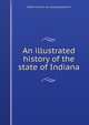 An illustrated history of the state of Indiana, DeWitt C] [from old catalog] [Goodrich 