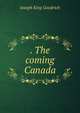 . The coming Canada, Joseph King Goodrich 