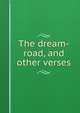 The dream-road, and other verses, 
