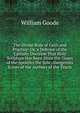 The Divine Rule of Faith and Practice: Or, a Defence of the Catholic Doctrine That Holy Scripture Has Been Since the Times of the Apostles the Sole . Dangerous Errors of the Authors of the Tracts, William Goode 