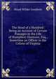The Head of a Hundred: Being an Account of Certain Passages in the Life of Humphrey Huntoon, Esq., Sometime an Officer in the Colony of Virginia, Maud Wilder Goodwin 
