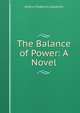 The Balance of Power: A Novel, Arthur Frederick Goodrich 