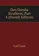 Den Danske Strafferet, Part 4 (Danish Edition), Carl Goos 