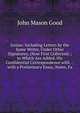Junius: Including Letters by the Same Writer, Under Other Signatures, (Now First Collected) ; to Which Are Added, His Confidential Correspondence with . ; with a Preliminary Essay, Notes, Fa, John Mason Good 
