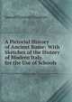 A Pictorial History of Ancient Rome: With Sketches of the History of Modern Italy. for the Use of Schools, Samuel Griswold Goodrich 