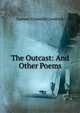 The Outcast: And Other Poems, Samuel Griswold Goodrich 