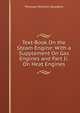 Text-Book On the Steam Engine: With a Supplement On Gas Engines and Part Ii. On Heat Engines, Thomas Minchin Goodeve 