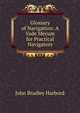 Glossary of Navigation: A Vade Mecum for Practical Navigators, John Bradley Harbord 