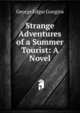 Strange Adventures of a Summer Tourist: A Novel, George Edgar Googins 
