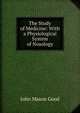 The Study of Medicine: With a Physiological System of Nosology, John Mason Good 