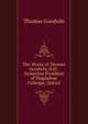 The Works of Thomas Goodwin, D.D.: Sometime President of Magdalene Colledge, Oxford, Thomas Goodwin 