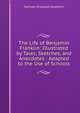 The Life of Benjamin Franklin: Illustrated by Tales, Sketches, and Anecdotes : Adapted to the Use of Schools, Samuel Griswold Goodrich 