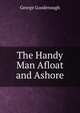 The Handy Man Afloat and Ashore, George Goodenough 