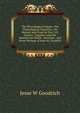 The Phrenological Organs: The Phrenological Character : (As Marked, and Given by Prof. O.S. Fowler) ; Together with the Maelstroom Wreck . and Some . and Prose Writings of Jesse W. Goodrich, Jesse W Goodrich 