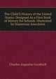 The Child'S History of the United States: Designed As a First Book of History for Schools. Illustrated by Numerous Anecdotes, Charles Augustus Goodrich 