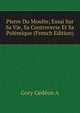 Pierre Du Moulin; Essai Sur Sa Vie, Sa Controverse Et Sa Polemique (French Edition), Gory Gedeon A 
