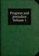 Progress and prejudice Volume 1, 