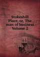 Stokeshill Place, or, The man of business Volume 2, 