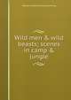 Wild men & wild beasts; scenes in camp & jungle, William Gordon Gordon-Cumming 