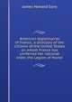 American legionnaires of France; a directory of the citizens of the United States on whom France has conferred her national order, the Legion of Honor, James Howard Gore 