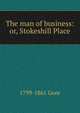 The man of business: or, Stokeshill Place, 1799-1861 Gore 