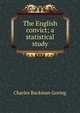The English convict; a statistical study, Charles Buckman Goring 