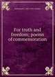 For truth and freedom; poems of commemoration, Armistead C. 1855-1931 Gordon 