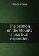 The Sermon on the Mount: a practical exposition, Gore, Charles 