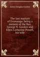 The last martyrs of Eromanga: being a memoir of the Rev. George N. Gordon and Ellen Catherine Powell, his wife, James Douglas Gordon 