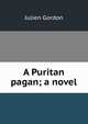 A Puritan pagan; a novel, Julien Gordon 