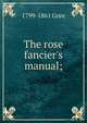 The rose fancier's manual;, 1799-1861 Gore 