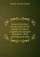 General Gordon's private diary of his exploits in China: amplified by Samuel Mossman . With portraits and map, Charles George Gordon 