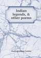 Indian legends, & other poems, Hanford Lennox Gordon 