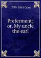 Preferment; or, My uncle the earl, 1799-1861 Gore 