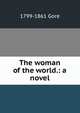 The woman of the world.: a novel., 1799-1861 Gore 
