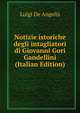 Notizie istoriche degli intagliatori di Giovanni Gori Gandellini (Italian Edition), Luigi De Angelis 