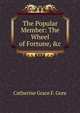 The Popular Member: The Wheel of Fortune, &c, Catherine Grace F. Gore 