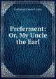 Preferment: Or, My Uncle the Earl, Catherine Grace F. Gore 